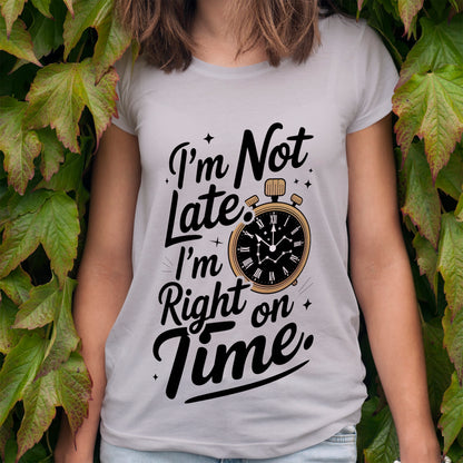 I'm Not Late T-Shirt