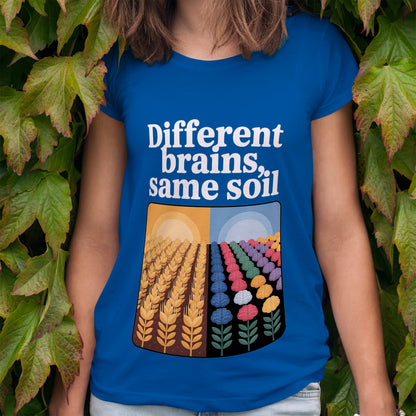 Different Brains, Same Soil T-Shirt
