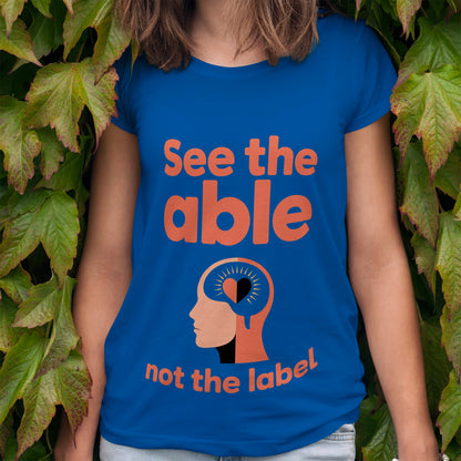 See The Able, Not The Label T-Shirt