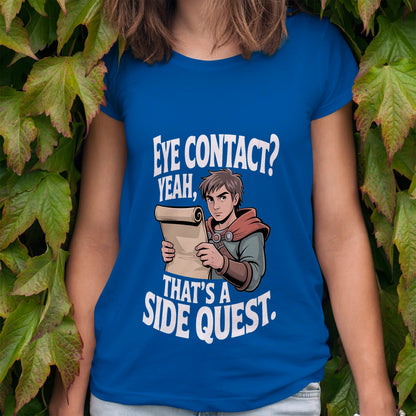 Eye Contact, Yeah That's a Side Quest T-Shirt