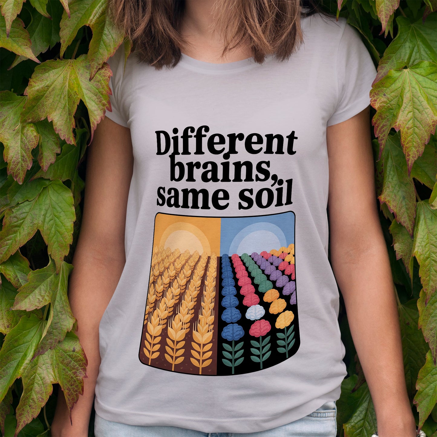 Different Brains, Same Soil T-Shirt