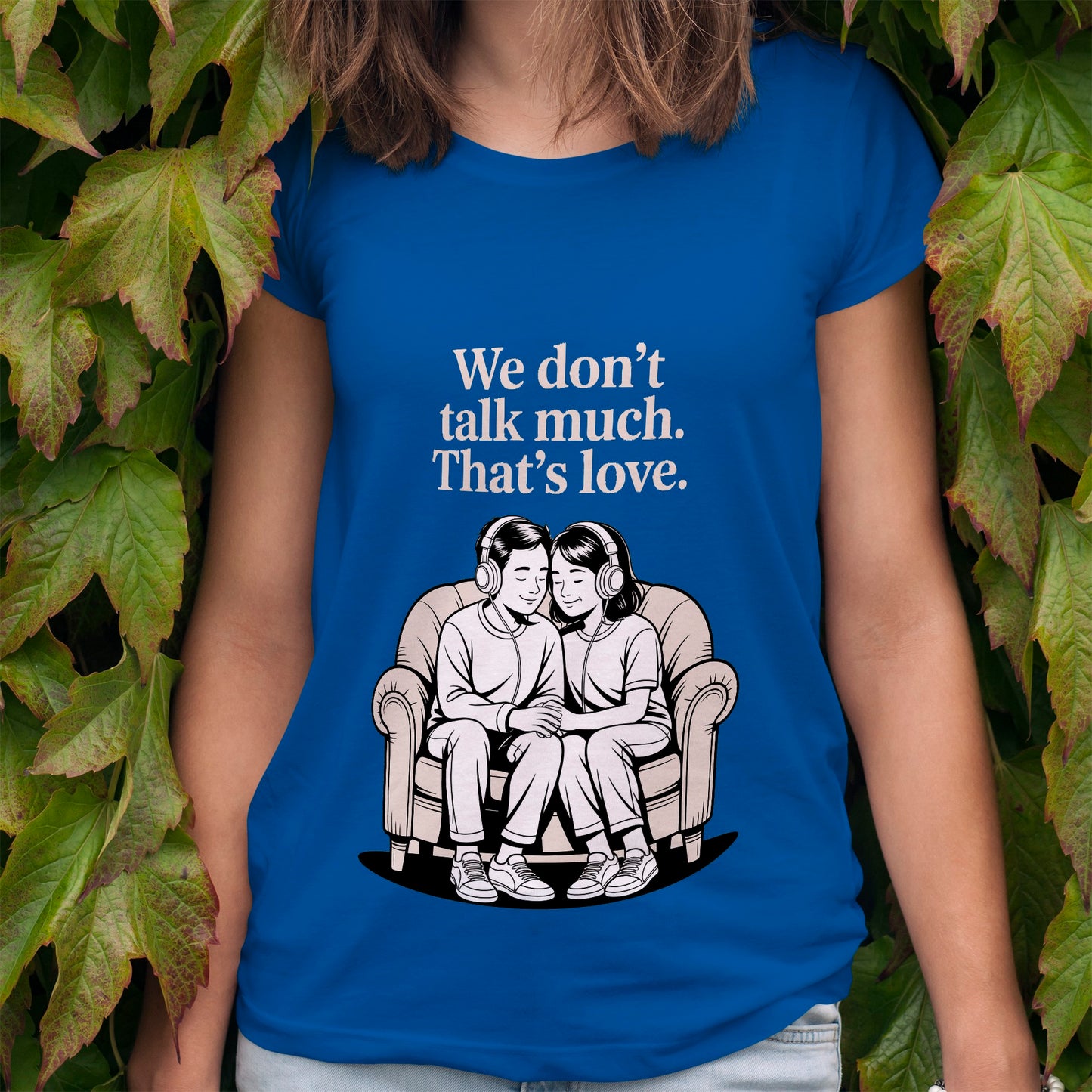 We Don't Talk Much T-Shirt