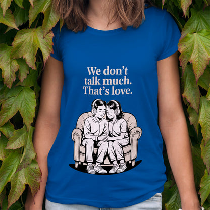 We Don't Talk Much T-Shirt