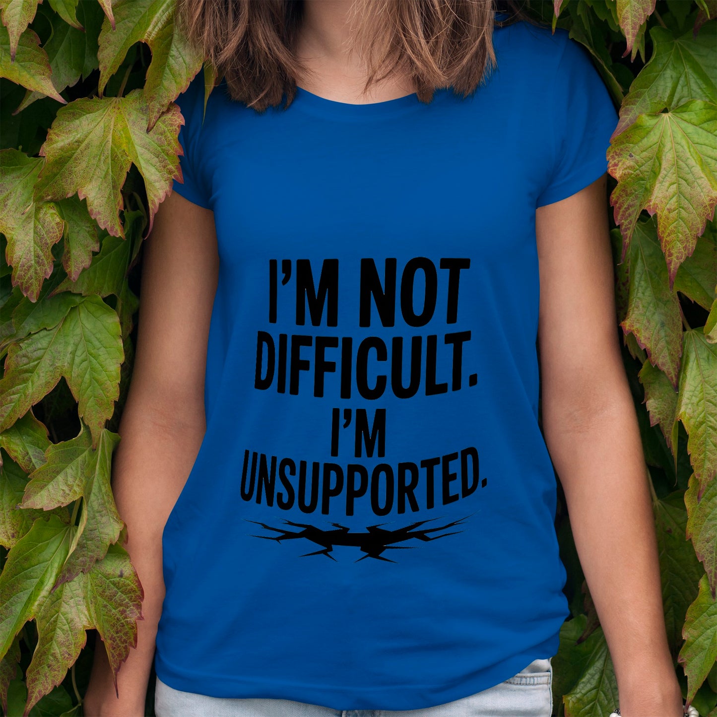 I'm Not Difficult, I'm Unsupported T-Shirt