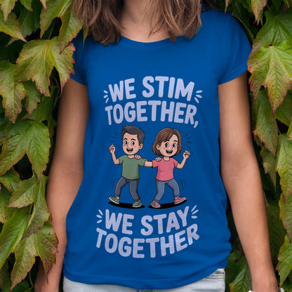 We Stim Together, We Stay Together T-Shirt
