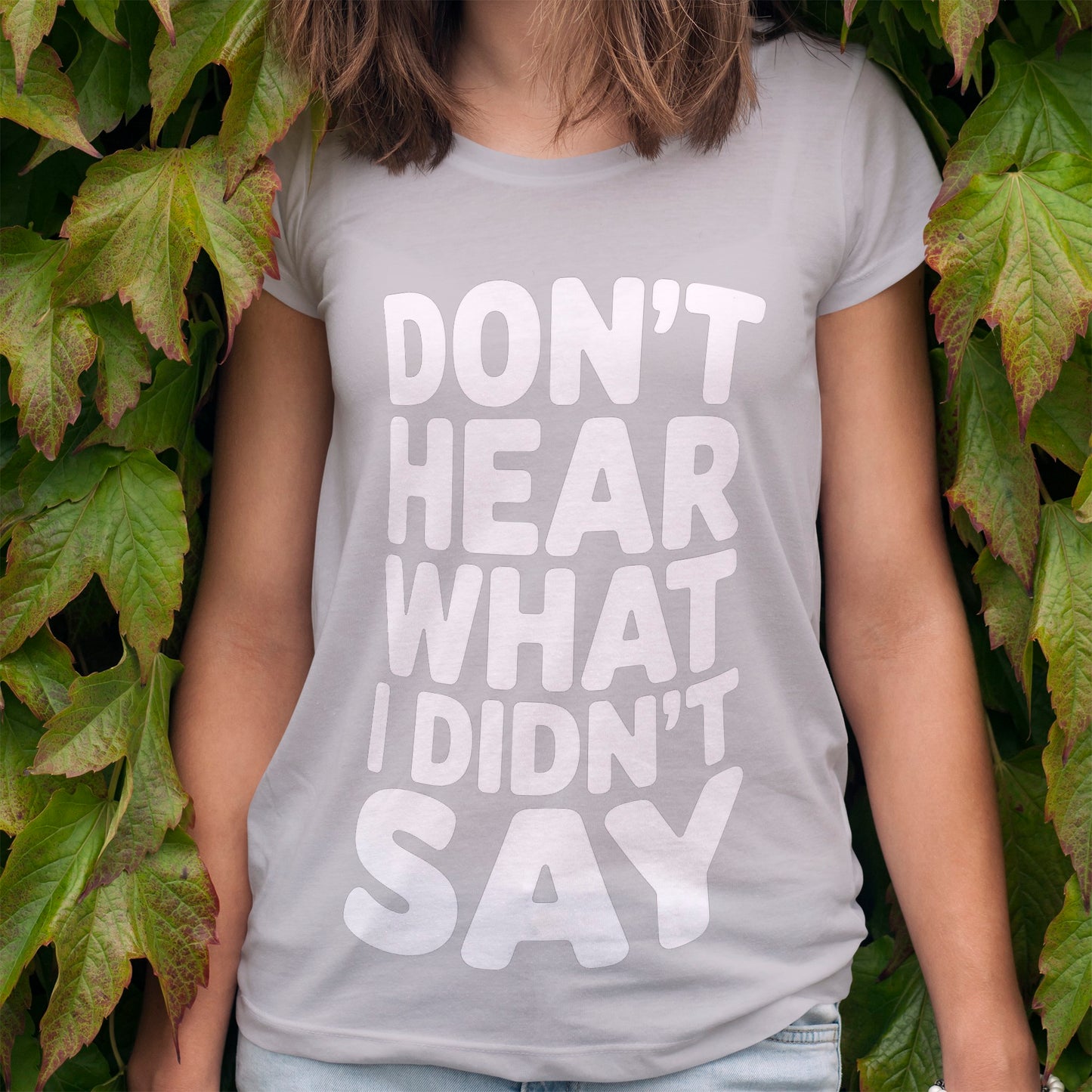 Don't Hear What I Didn't Say T-Shirt
