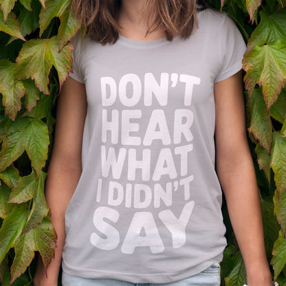 Don't Hear What I Didn't Say T-Shirt