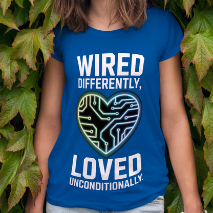 Wired Differently, Loved Unconditionally T-Shirt