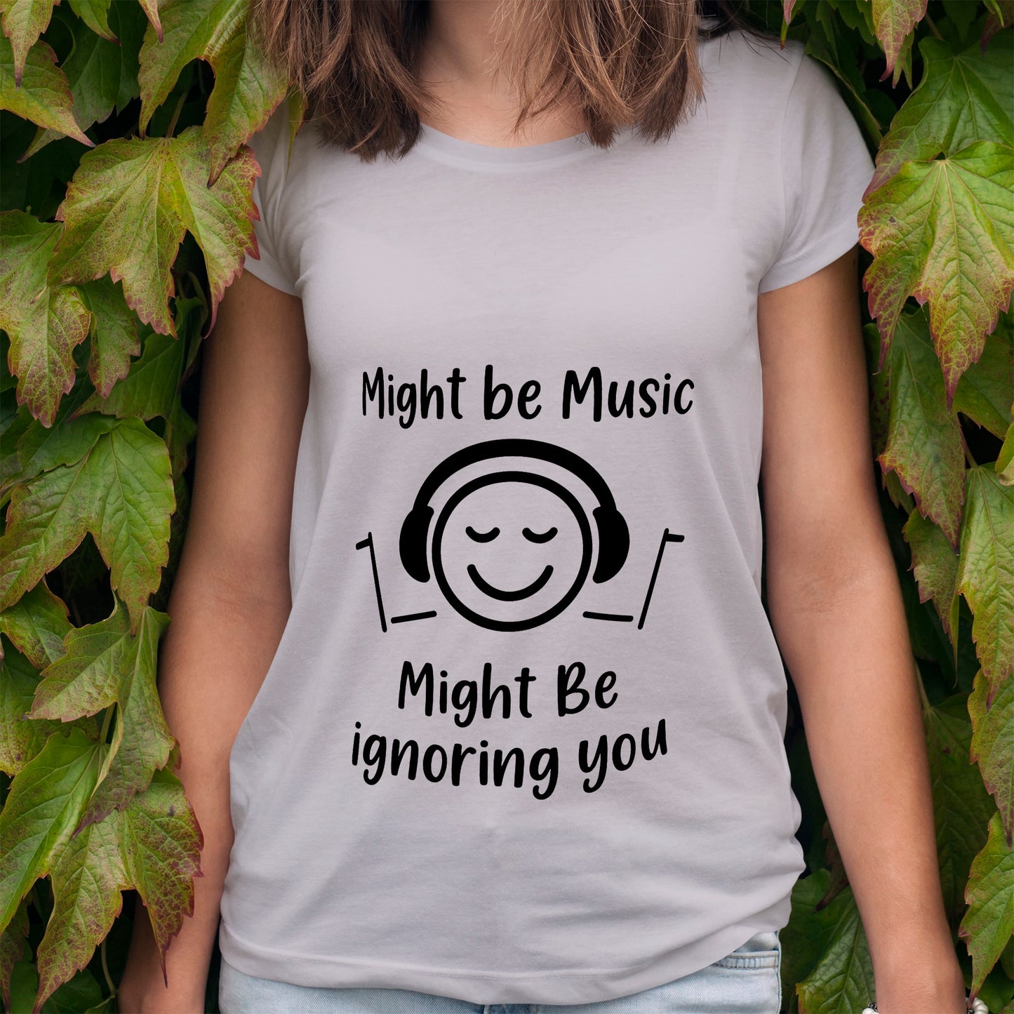 Might Be Music, Might Be Ignoring You T-Shirt
