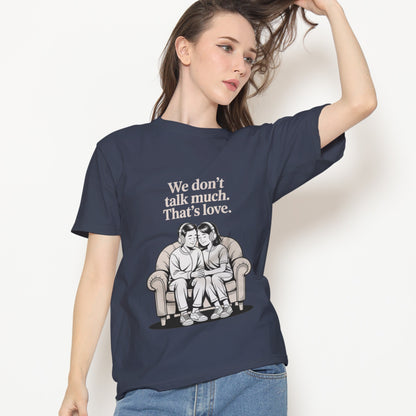 We Don't Talk Much T-Shirt