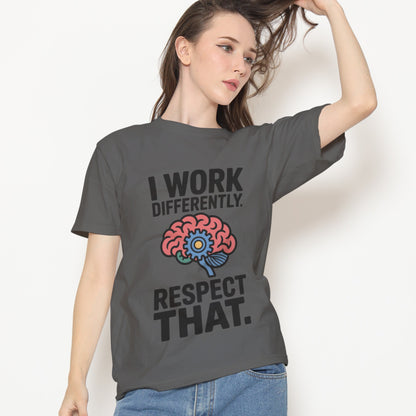 I Work Differently. Respect That. T-Shirt