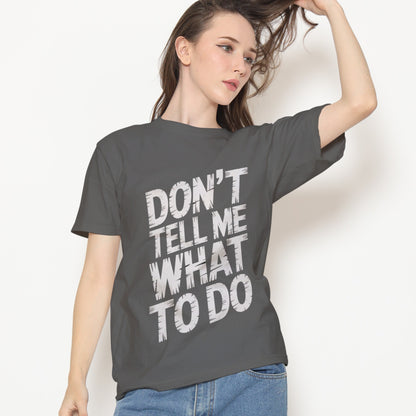 Don't Tell Me What To Do T-Shirt