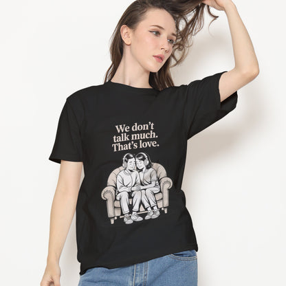 We Don't Talk Much T-Shirt