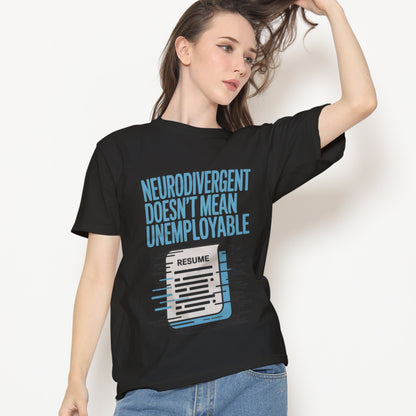 Neurodivergent Doesn't Mean Unemployable T-Shirt