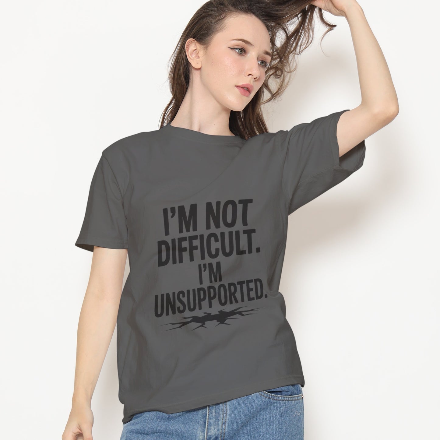 I'm Not Difficult, I'm Unsupported T-Shirt