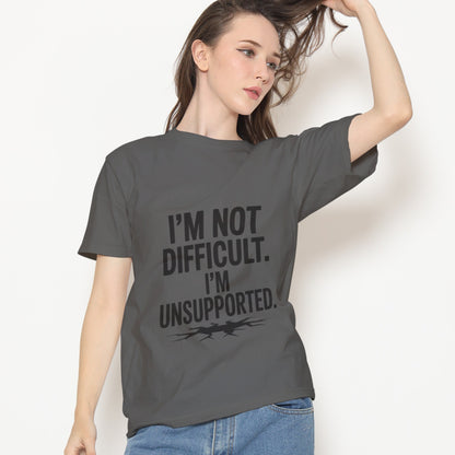 I'm Not Difficult, I'm Unsupported T-Shirt