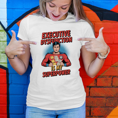 Executive Dysfunction Is My Superpower T-Shirt