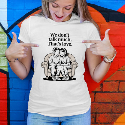 We Don't Talk Much T-Shirt