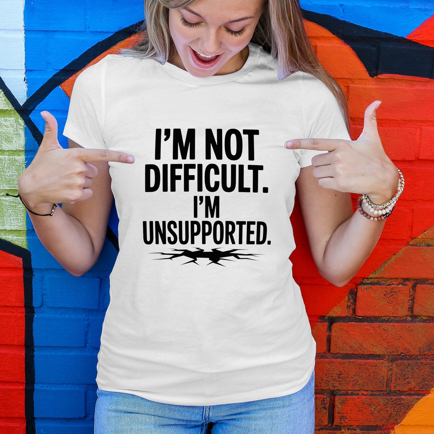 I'm Not Difficult, I'm Unsupported T-Shirt