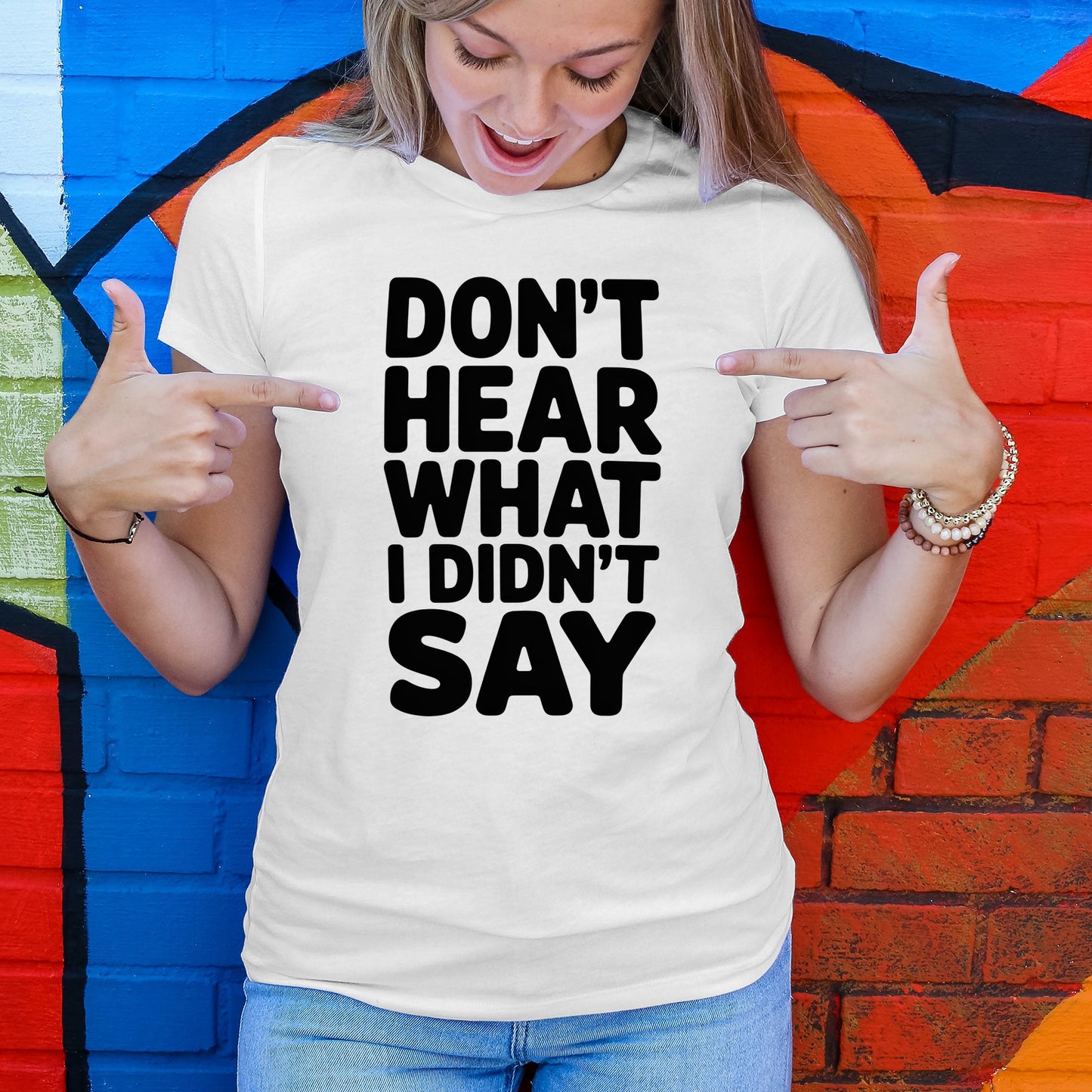 Don't Hear What I Didn't Say T-Shirt