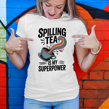 Spilling Tea Is My Superpower T-Shirt