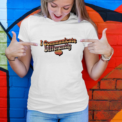 I Communicate Differently T-Shirt