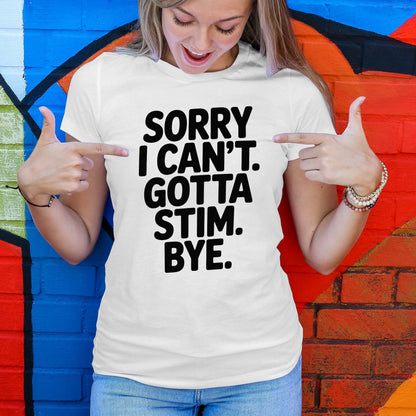 Sorry I Can't Gotta Stim T-Shirt