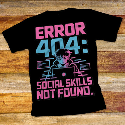 Error 404: Social Skills Not Found T-Shirt
