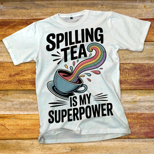 Spilling Tea Is My Superpower T-Shirt