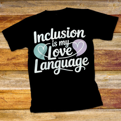 Inclusion Is My Love Language T-Shirt