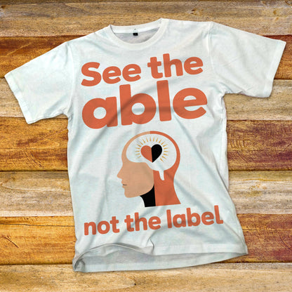 See The Able, Not The Label T-Shirt