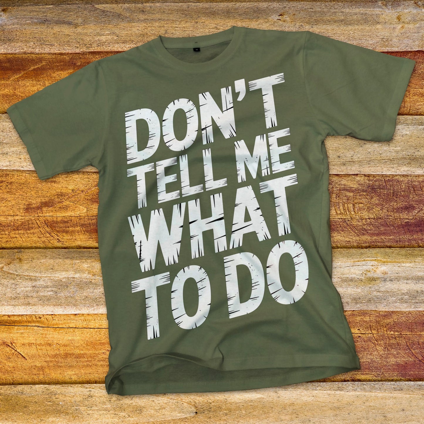 Don't Tell Me What To Do T-Shirt