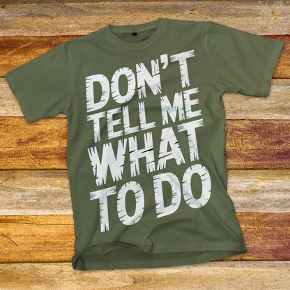Don't Tell Me What To Do T-Shirt