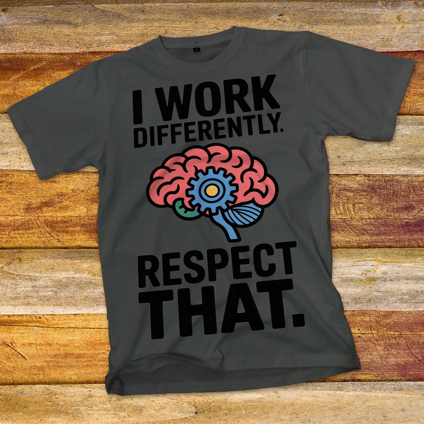 I Work Differently. Respect That. T-Shirt