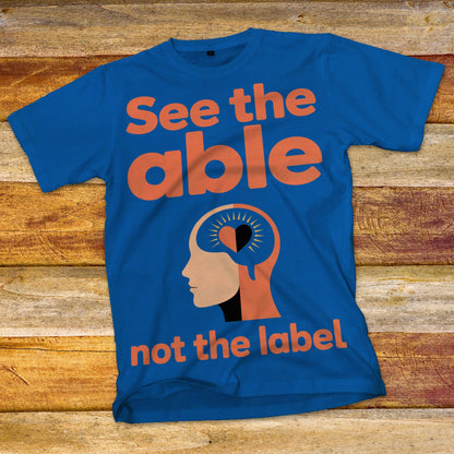 See The Able, Not The Label T-Shirt