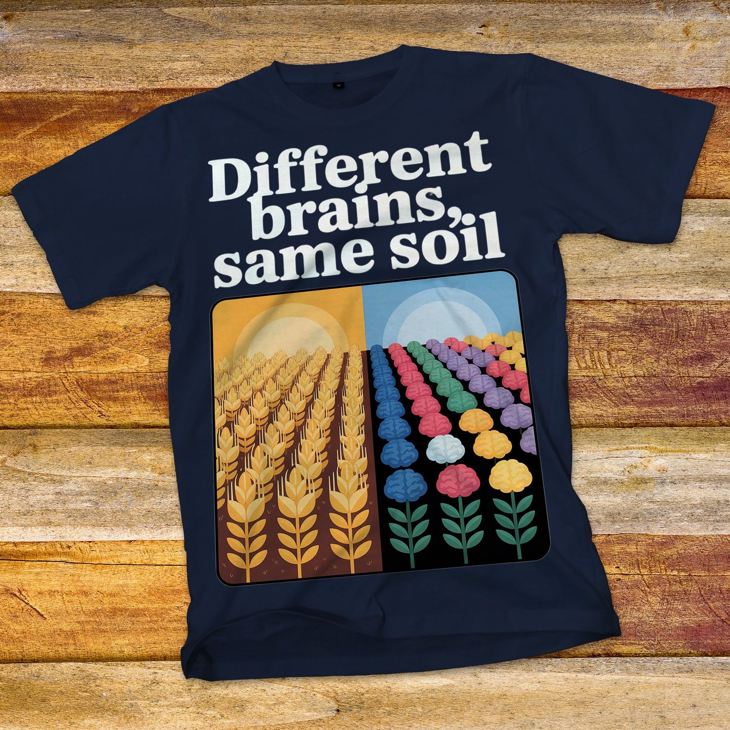 Different Brains, Same Soil T-Shirt
