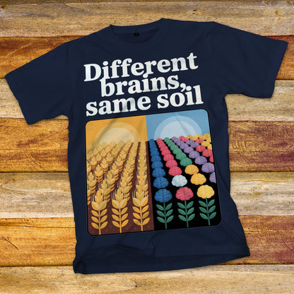 Different Brains, Same Soil T-Shirt