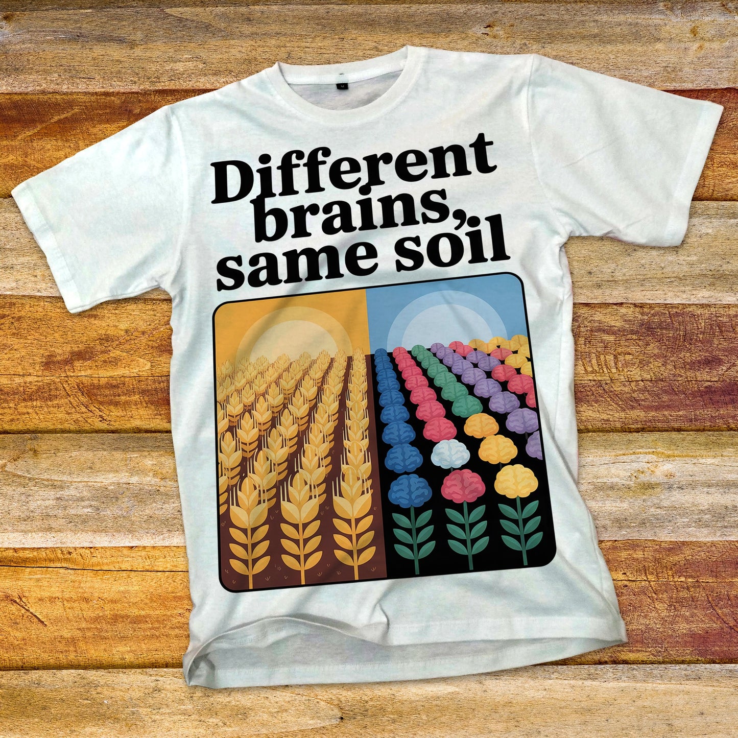 Different Brains, Same Soil T-Shirt
