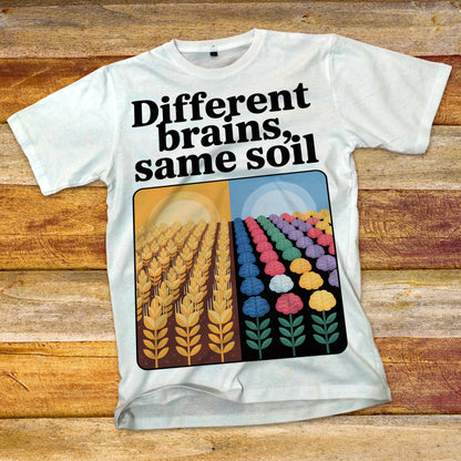 Different Brains, Same Soil T-Shirt