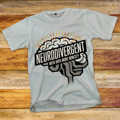 Neurodivergent, Now with 100% More Honesty T-Shirt