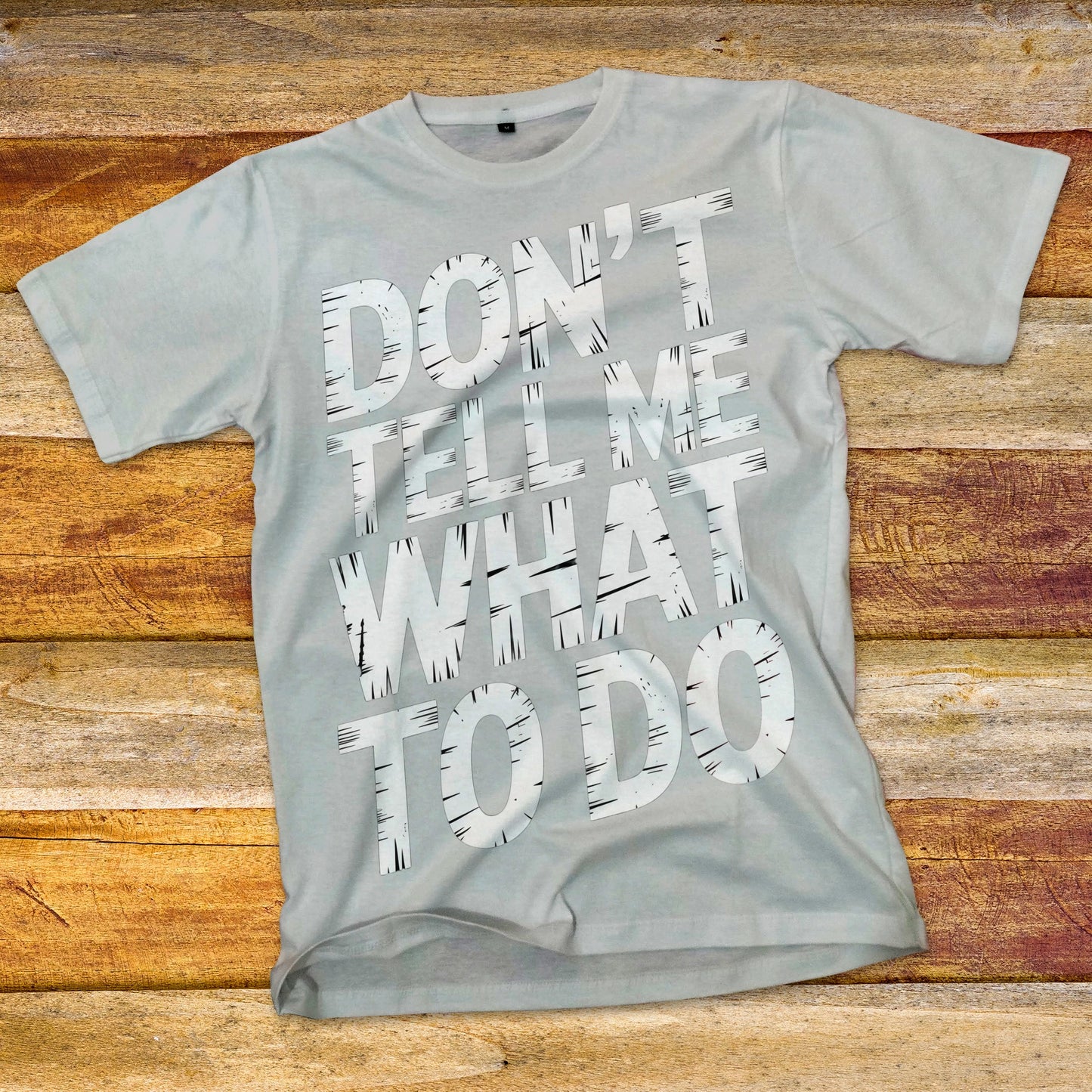 Don't Tell Me What To Do T-Shirt