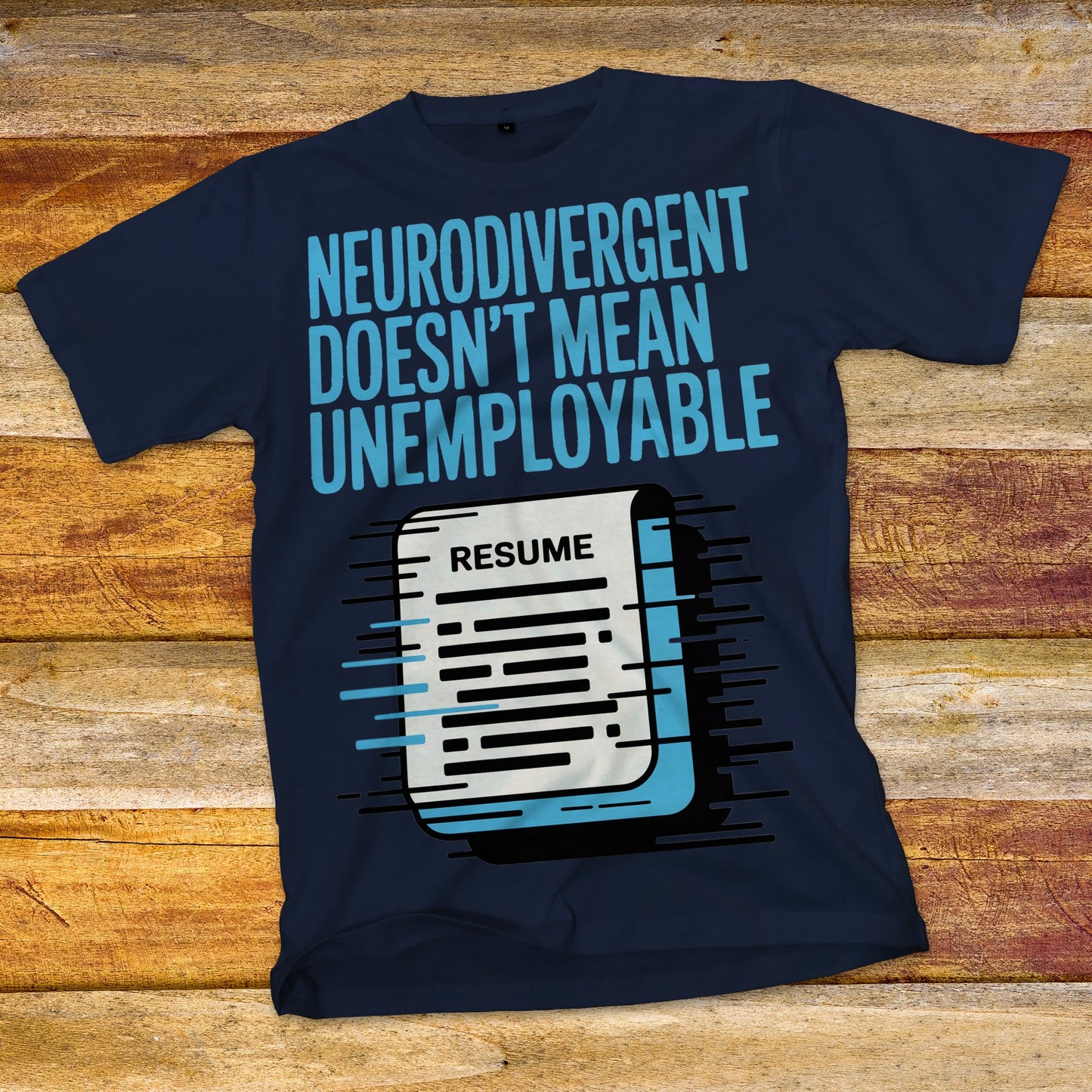 Neurodivergent Doesn't Mean Unemployable T-Shirt