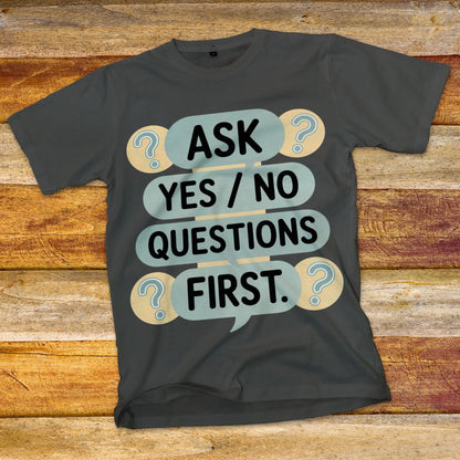 Ask Yes/No Questions First T-Shirt