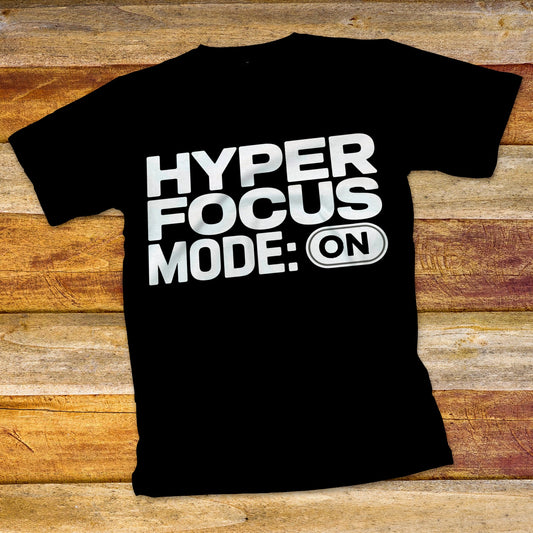 HyperFocus Mode On T-Shirt
