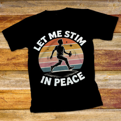Let Me Stim In Peace T-Shirt