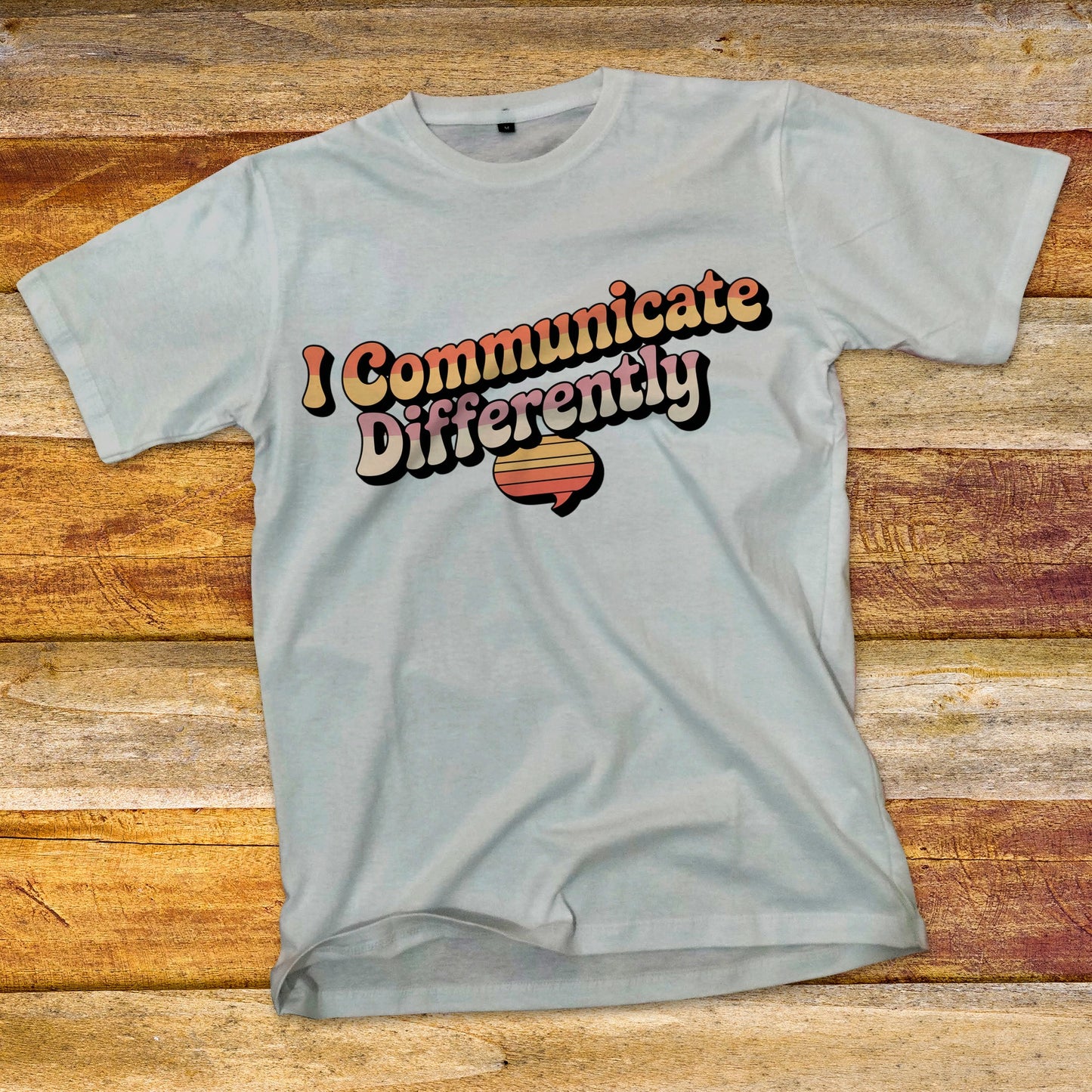 I Communicate Differently T-Shirt