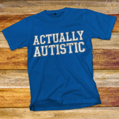 Actually Autistic T-Shirt