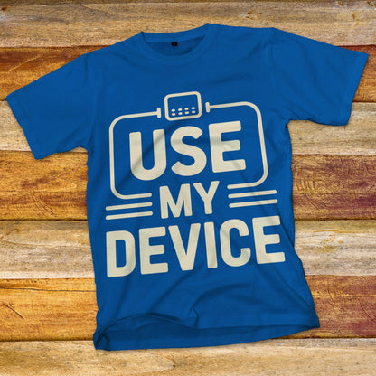 Use My Device T-Shirt