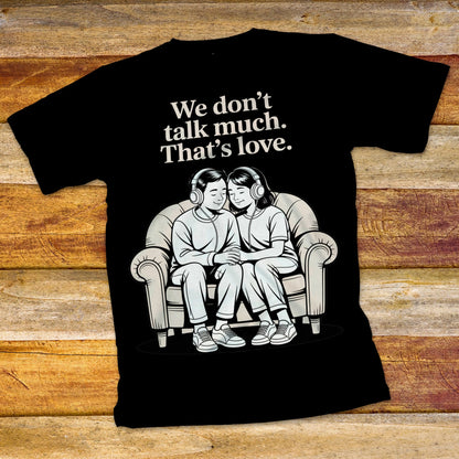We Don't Talk Much T-Shirt