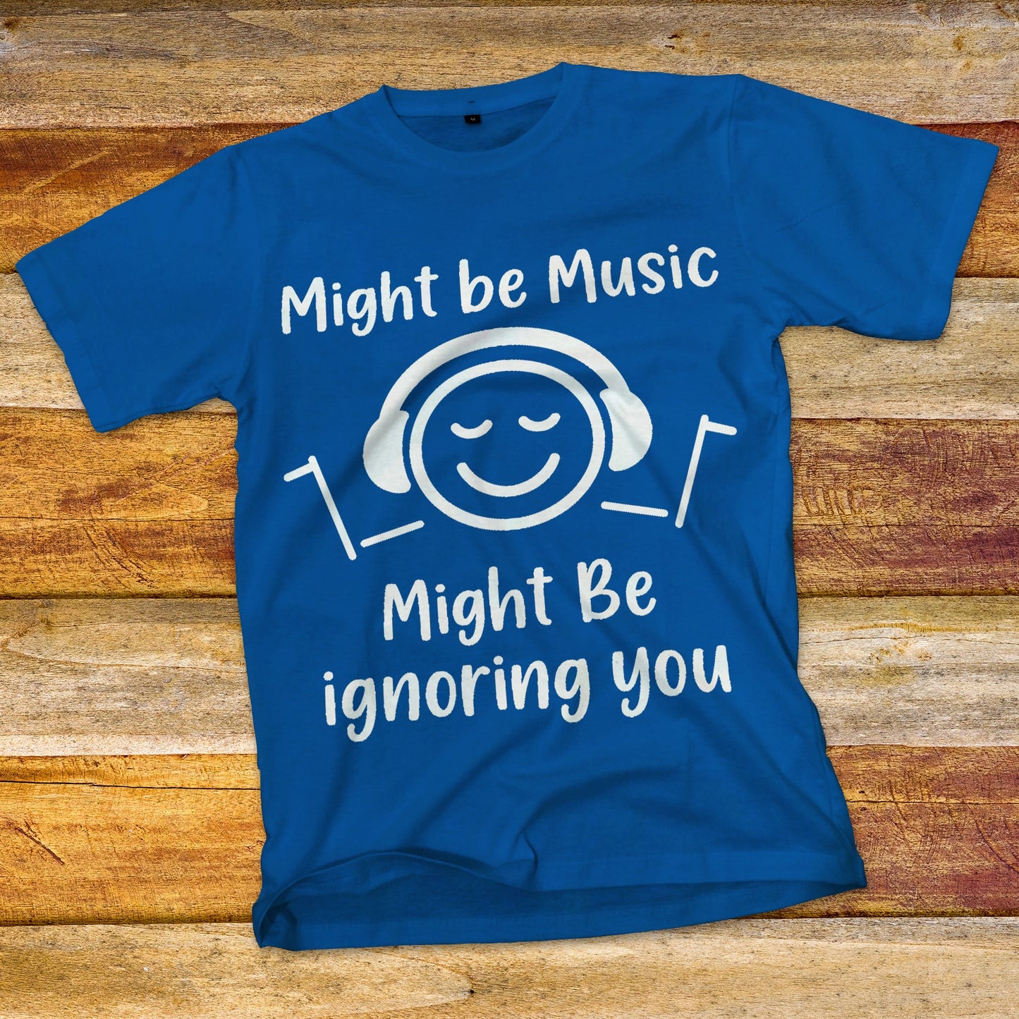 Might Be Music, Might Be Ignoring You T-Shirt